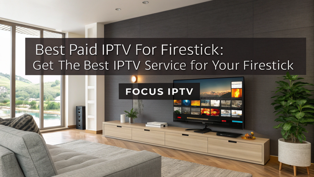 Best Paid IPTV for Firestick