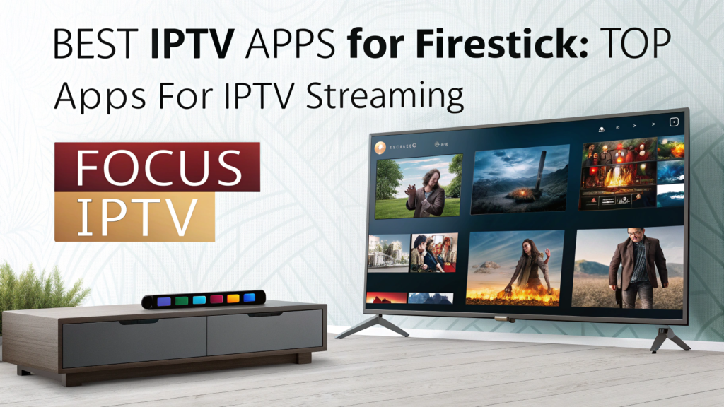 Best IPTV Apps for Firestick