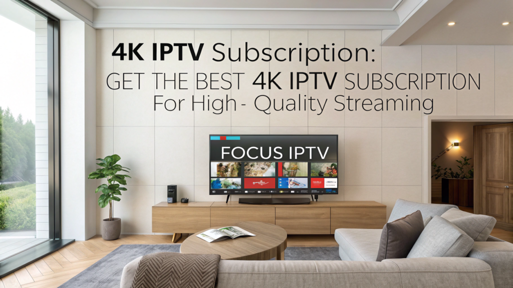4K IPTV Subscription