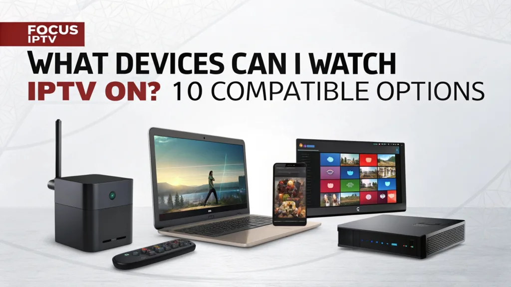 What devices can I watch IPTV on