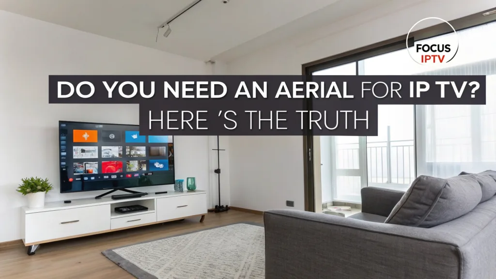 Do You Need an Aerial for IPTV