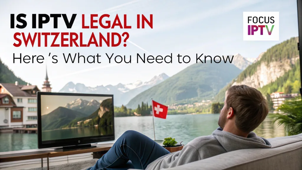 Is IPTV Legal in Switzerland