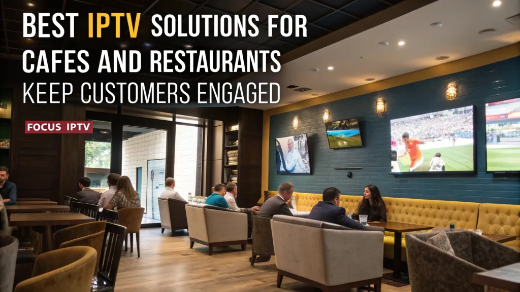 Best IPTV Solutions for Cafes and Restaurants